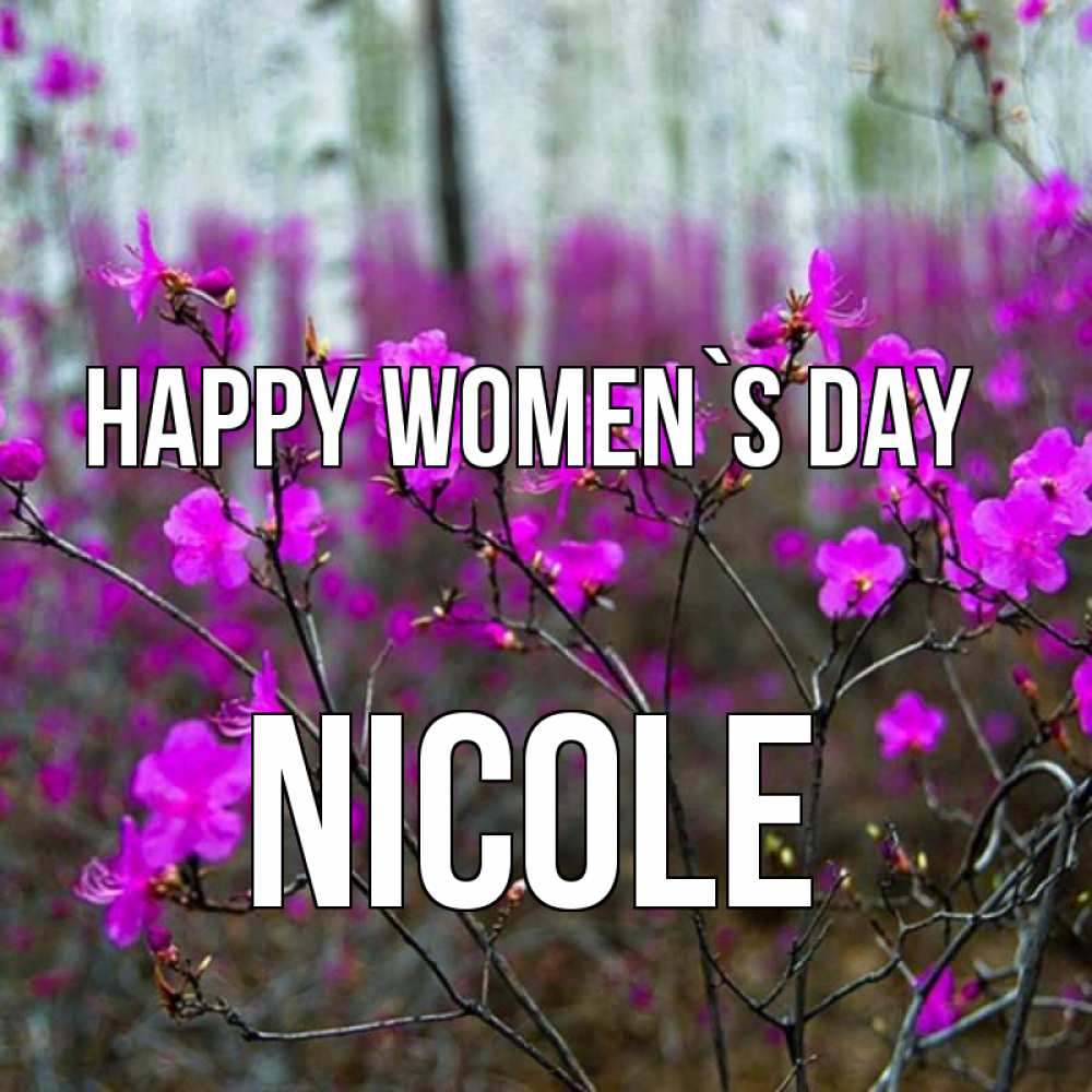 Greetings card с именем, Nicole happy women`s day дикие цветы Greetings with text for free download 